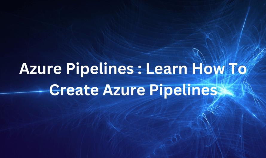 Azure Pipelines : Learn How To Create Azure Pipelines