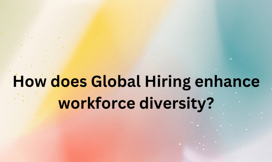 How does Global Hiring enhance workforce diversity?